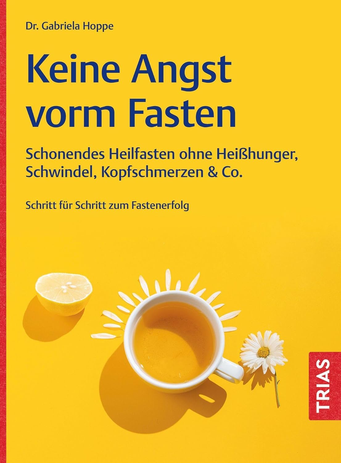 Keine Angst vorm Fasten von Dr. Gabriela Hoppe | Erfolg durch ganzheitliche Regulation | Reizdarm- und Stoffwechselspezialistin & Heilpraktikerin - erschienen bei Trias