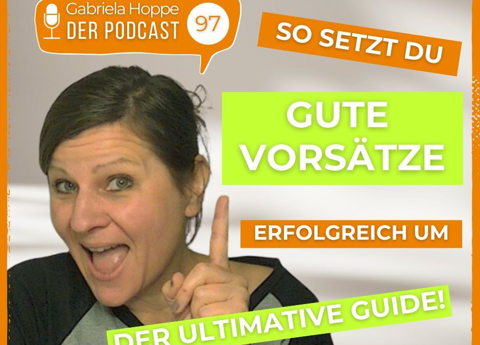 So setzt du gute Vorsätze erfolgreich um: Der ultimative Guide | #97